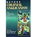 Beyond Colonial Anglicanism: The Anglican Communion in the Twenty-First Century