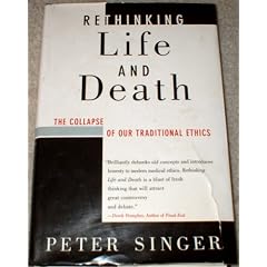 Rethinking Life & Death: The Collapse of Our Traditional Ethics