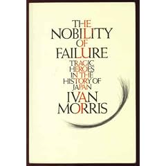 The Nobility of Failure: Tragic Heroes in the History of Japan