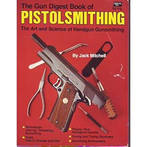 The Gun Digest Book of Pistolsmithing by Jack Mitchell