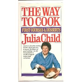 Julia Child The Way To Cook: First Courses and Desserts