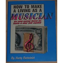 How to Make a Living As a Musician: So You Never Have to Have a Day Job Again