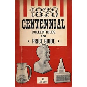1876 Centennial collectibles and price guide, including a history of the centennial... by 