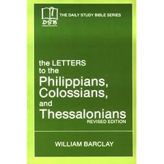The Letters to the Philippians, Colossians, and Thessalonians (The Daily Study Bible Series. -- Rev. ed)