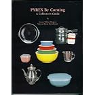 Pyrex by Corning: A Collector's Guide by Susan Tobier Rogove and Marcia Buan Steinhauer