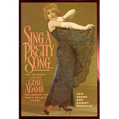 Sing a Pretty Song: The Offbeat Life of Edie Adams, Including the Ernie Kovacs Years