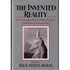 Invented Reality: How Do We Know What We Believe We Know?