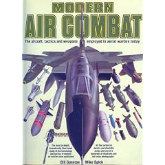 Modern Air Combat:  The Aircraft, Tactics and Weapons Employed in Aerial Warfare Today