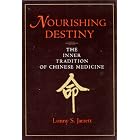 Nourishing Destiny: The Inner Tradition of Chinese Medicine by  Lonny S. Jarrett