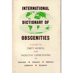 International Dictionary of Obscenities: A Guide to Dirty Words and Indecent Expressions in Spanish, Italian, French, German and Russian