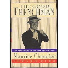 The Good Frenchman: The True Story of the Life and Times of Maurice Chevalier