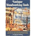 Antique Woodworking Tools: A Guide to the Purchase, Restoration and Use of Old Tools for... by Michael Dunbar