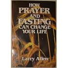Click here to buy How prayer and fasting can change your life by Allen Larry.
