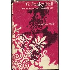G. Stanley Hall: The Psychologist As Prophet