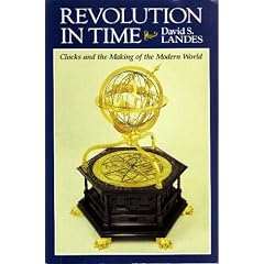 Revolution in Time: Clocks and the Making of the Modern World (Belknap Press)