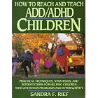 How to Reach and Teach Add Adhd Children by  Sandra F. Rief