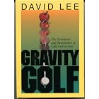 Gravity Golf: The Evolution and Revolution of Golf Instruction by David C. Lee