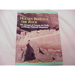 Houses Beneath the Rocks: The Anasazi of Canyon de Chelly and Navajo Natl Monument
