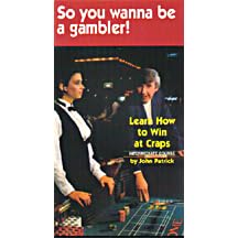 So You Want to Be a Gambler: Learn How to Win At Craps [Intermediate Course]
