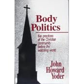 Body Politics: Five Practices of the Christian Community Before the Watching World