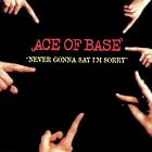 Never Gonna Say I'm Sorry by Ace Of Base