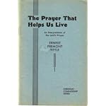 The prayer that helps us live;: An interpretation of the Lord's prayer, (Christian comradeship series, W. E. J. Gratz, editor) book cover