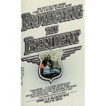 Protecting the President: The Inside Story of a Secret Service Agent book cover