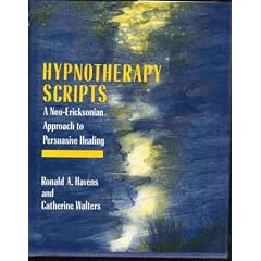 Hypnotherapy Scripts: A Neo-Ericksonian Approach To Persuasive Healing