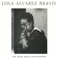 Lola Alvarex Bravo: The Frida Kahlo Photographs