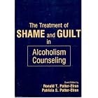 The Treatment of Shame and Guilt in Alcoholism Counseling; Alcoholism Treatment Quarterly,... by  Ronald T. Potter-Efron and Patricia S. Potter-Efron