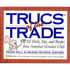 Trucs of the Trade: 101 Tricks, Tips, and Recipes from America's Greatest Chefs