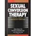 Sexual Conversion Therapy: Ethical, Clinical, and Research Perspectives