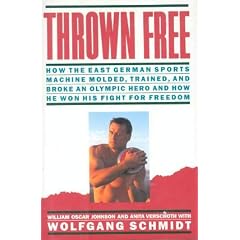 Thrown Free : How the East German Sports Machine Molded, Trained, and Broke an Olympic Hero and How He Won His Fight for Freedom