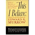 This I Believe: The Personal Philosophies of One Hundred Thoughtful Men and Women in All Walks of Life- As Written for and with a Foreward by Edward R. Murrow book cover