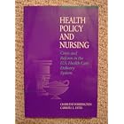 Health Policy and Nursing: Crisis and Reform in the U.S. Health Care Delivery System by Charlene Harrington and Carroll L. Estes