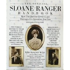 The Official Sloane Ranger Handbook: How The British Upper Class Prepares Its Offspring For Life