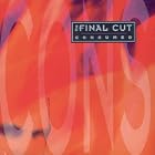 Consumed by The Final Cut