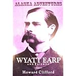Alaska adventures: Wyatt Earp and friends book cover