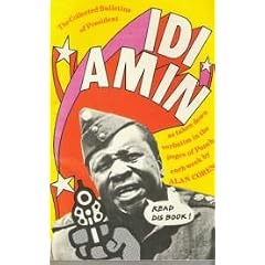 The Collected Bulletins of President Idi Amin as Taken Down Verbatim by Alan Coren and Published Weekly in the Pages of Punch