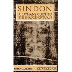 Sindon: A Layman's Guide to the Shroud of Turin