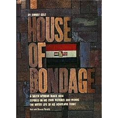 House of Bondage A South African Black Man Exposes in His Own Pictures and Words the Bitter Life of His Homeland Today