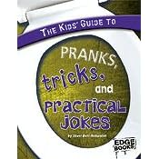 The Kids' Guide to Pranks, Tricks, and Practical Jokes (Edge Books)