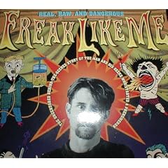 Freak Like Me (Real, Raw & Dangerous)