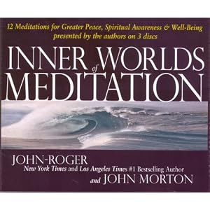 Inner Worlds of Meditation: 12 Meditations for Greater Peace, Spiritual Awareness and... by John Morton and John-Roger