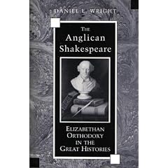 The Anglican Shakespeare: Elizabethan Orthodoxy in the Great Histories