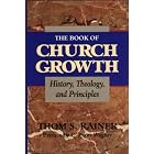 Buy The Book of Church Growth: History, Theology, and Principles by  Thom S. Rainer