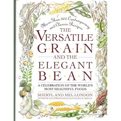 The Versatile Grain and the Elegant Bean: A Celebration of the World's Most Healthful Foods