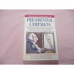 The World Almanac of Presidential Campaigns: All the Facts, Anecdotes, Scandals, and Mudslinging in the History of the Race for the White House