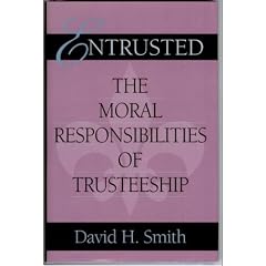 Entrusted: The Moral Responsibilities of Trusteeship (Philanthropic and Nonprofit Studies)