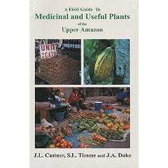 A Field Guide To Medicinal and Useful Plants of the Upper Amazon